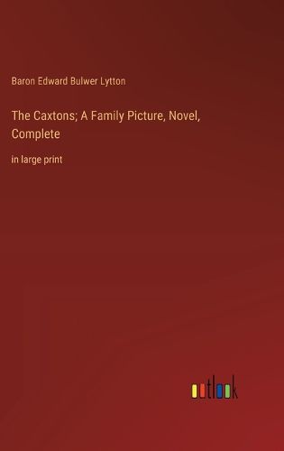 Cover image for The Caxtons; A Family Picture, Novel, Complete