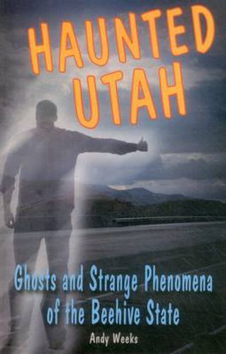 Cover image for Haunted Utah: Ghosts and Strange Phenomena of the Beehive State