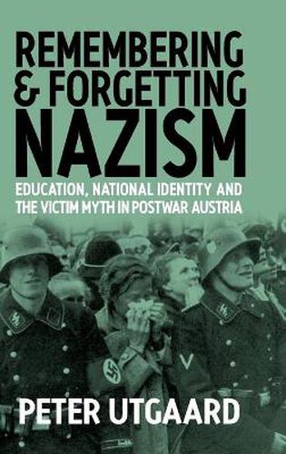 Cover image for Remembering and Forgetting Nazism: Education, National Identity, and the Victim Myth in Postwar Austria