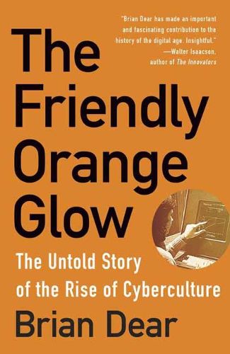The Friendly Orange Glow: The Untold Story of the PLATO System and the Dawn of Cyberculture