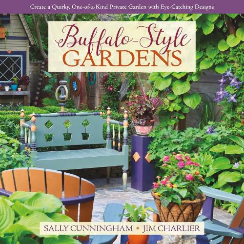 Cover image for Buffalo-Style Gardens: Create a Quirky, One-of-a-Kind Private Garden with Eye-Catching Designs