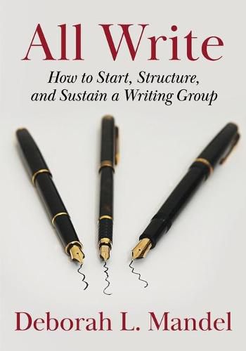 Cover image for All Write: How to Start, Structure, and Sustain a Writing Group