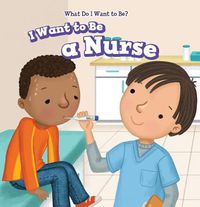 Cover image for I Want to Be a Nurse