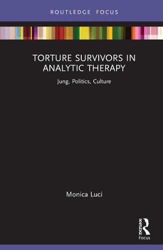 Cover image for Torture Survivors in Analytic Therapy: Jung, Politics, Culture