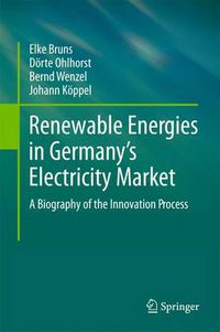 Cover image for Renewable Energies in Germany's Electricity Market: A Biography of the Innovation Process