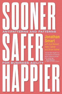 Cover image for Sooner Safer Happier: Antipatterns and Patterns for Business Agility