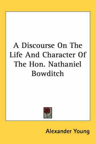 Cover image for A Discourse on the Life and Character of the Hon. Nathaniel Bowditch