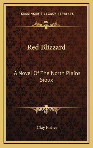 Cover image for Red Blizzard Red Blizzard: A Novel of the North Plains Sioux a Novel of the North Plains Sioux