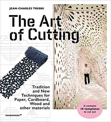 Art of Cutting: Traditional and New Techniques for paper, Cardboard, Wood and Other Materials