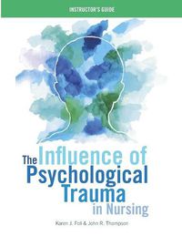 Cover image for INSTRUCTOR GUIDE for The Influence of Psychological Trauma in Nursing