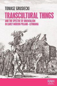 Cover image for Transcultural Things and the Spectre of Orientalism in Early Modern Poland-Lithuania