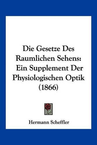 Cover image for Die Gesetze Des Raumlichen Sehens: Ein Supplement Der Physiologischen Optik (1866)