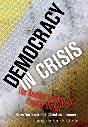 Cover image for Democracy in Crisis: The Neoliberal Roots of Popular Unrest