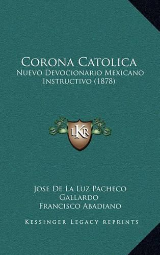 Corona Catolica: Nuevo Devocionario Mexicano Instructivo (1878)