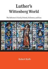 Cover image for Luther's Wittenberg World: The Reformer's Family, Friends, Followers, and Foes