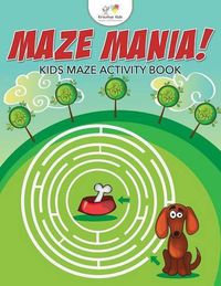 Cover image for Maze Mania! Kids Maze Activity Book