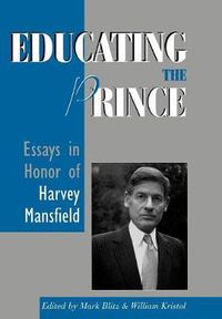 Cover image for Educating the Prince: Essays in Honor of Harvey Mansfield