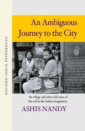 Cover image for An Ambiguous Journey to the City: The Village and Other Odd Ruins of the Self in the Indian Imagination