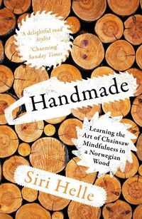 Cover image for Handmade: Learning the Art of Chainsaw Mindfulness in a Norwegian Wood