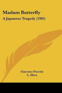 Cover image for Madam Butterfly: A Japanese Tragedy (1905)