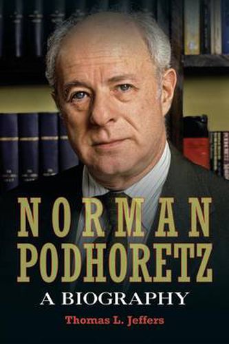 Cover image for Norman Podhoretz: A Biography