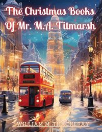 Cover image for The Christmas Books Of Mr. M.A. Titmarsh