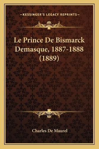 Le Prince de Bismarck Demasque, 1887-1888 (1889)