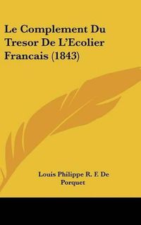 Cover image for Le Complement Du Tresor de L'Ecolier Francais (1843)