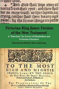 Cover image for Victorian King James Version of the New Testament: A "Selection" for Lovers of Elizabethan and Victorian Literature