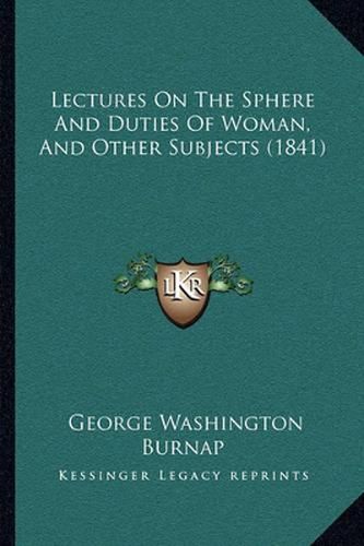 Lectures on the Sphere and Duties of Woman, and Other Subjects (1841)