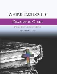 Cover image for Where True Love Is Discussion Guide: A Workbook for Discussion Group Leaders