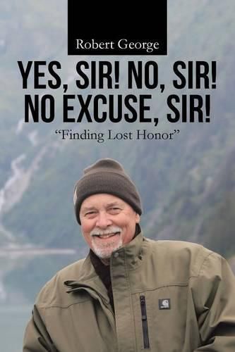 Yes, Sir! No, Sir! No Excuse, Sir!: Finding Lost Honor