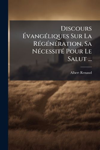 Cover image for Discours Vang Liques Sur La R G N Ration, Sa N Cessit Pour Le Salut ...