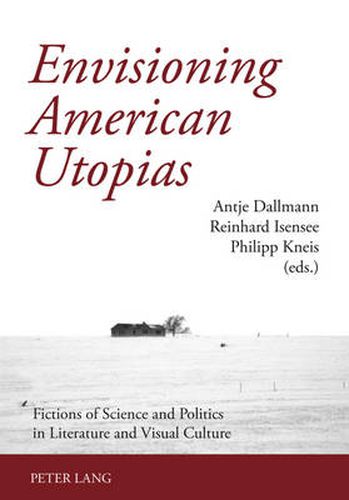 Cover image for Envisioning American Utopias: Fictions of Science and Politics in Literature and Visual Culture