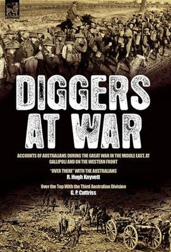 Cover image for Diggers at War: Accounts of Australians During the Great War in the Middle East, at Gallipoli and on the Western Front:  Over There  With the Australians & Over the Top With the Third Australian Division