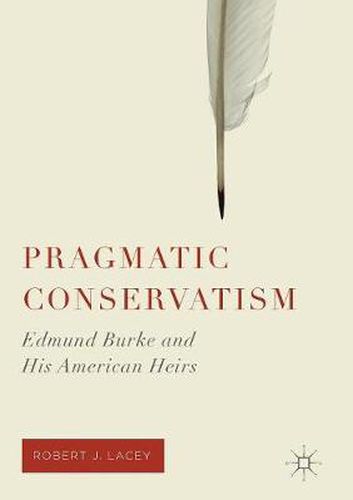 Cover image for Pragmatic Conservatism: Edmund Burke and His American Heirs