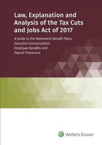 Cover image for Law, Explanation and Analysis of the Tax Cuts and Jobs Act of 2017