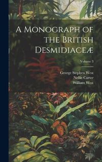 Cover image for A Monograph of the British Desmidiaceae; Volume 3