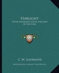 Cover image for Starlight: Seven Addresses Given for Love of the Star