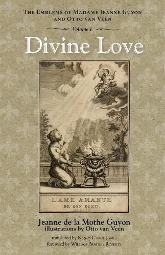 Divine Love: The Emblems of Madame Jeanne Guyon and Otto Van Veen, Vol. 1
