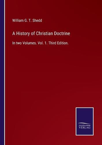 A History of Christian Doctrine: In two Volumes. Vol. 1. Third Edition.