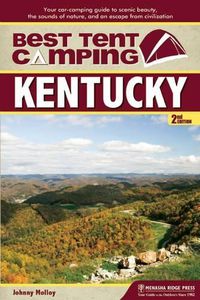 Cover image for Best Tent Camping: Kentucky: Your Car-Camping Guide to Scenic Beauty, the Sounds of Nature, and an Escape from Civilization