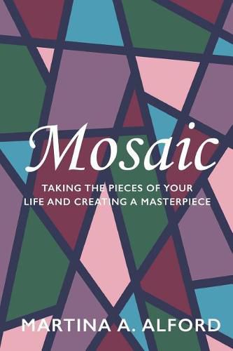 Cover image for Mosaic: Taking the Pieces of Your Life and Creating a Masterpiece!