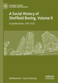 Cover image for A Social History of Sheffield Boxing, Volume II: Scrap Merchants, 1970-2020