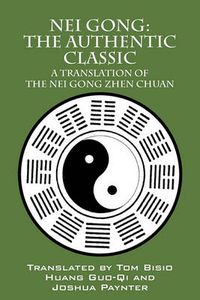Cover image for Nei Gong: The Authentic Classic: A Translation of the Nei Gong Zhen Chuan