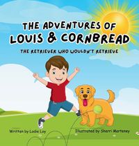 Cover image for The Adventures of Louis & Cornbread; The Retriever Who Wouldn't Retrieve