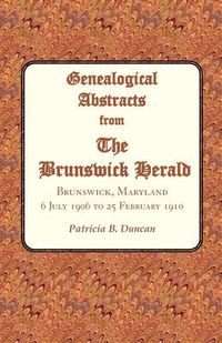 Cover image for Genealogical Abstracts from the Brunswick Herald. Brunswick, Maryland, 6 July 1906 to 25 February 1910