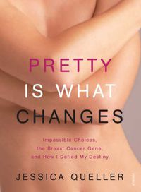 Cover image for Pretty Is What Changes Impossible Choices, The Breast Cancer Gene