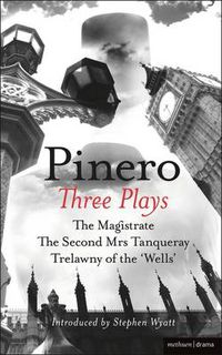 Cover image for Pinero: Three Plays: The Magistrate; The Second Mrs Tanqueray; Trelawny of the 'Wells