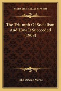 Cover image for The Triumph of Socialism and How It Succeeded (1908)